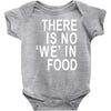 there is no 'we' in food Baby Onesie