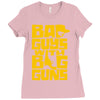 bad guys with big guns Ladies Fitted T-Shirt