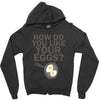 how do you like your eggs Zipper Hoodie