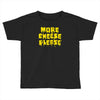 more cheese please Toddler T-shirt