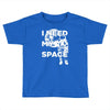 need my space Toddler T-shirt