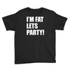 i'm fat lets's party Youth Tee