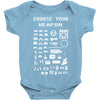 choose your weapon gamers Baby Onesie