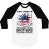 Veteran Don't Thank Me Thank My Brothers Who Never Came Back 3/4 Sleeve Shirt