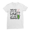 Made With Lots Of Love And a Little Science Ladies Fitted T-Shirt