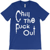 chill the fuck out T-Shirt