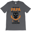 I'm Called Papa Because I'm the Man the Myth the Legend T-Shirt