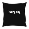 every day Throw Pillow
