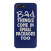 bad things small packages girls iPhone 7 Plus Case