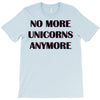 no more unicorns 2 T-Shirt