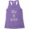 now or never Racerback Tank