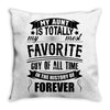 My Aunt Is Totally My Most Favorite Guy of All Time in the History of Throw Pillow