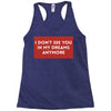 i don't See You in My Dreams Anymore Racerback Tank