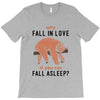 Why Fall In Love If You Can Fall Aslepp T-Shirt