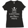 fuck everything and become a pirate black womens Ladies Fitted T-Shirt