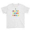 i hate your child Youth Tee