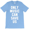 only music can save us T-Shirt