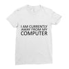 i am currently away from my computer Ladies Fitted T-Shirt