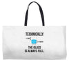 technically, the glass is always full Weekender Totes