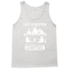 Life Is Better Around The Campfire Tank Top