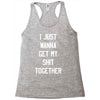 i just wanna get my shit together Racerback Tank