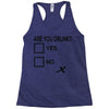 are you drunk check Racerback Tank