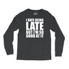 i hate being late but Long Sleeve Shirts