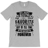 My Pops Is Totally My Most Favorite Guy of All Time in the History of T-Shirt