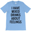 mixed drinks about feelings T-Shirt