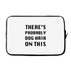 there's probably dog hair on this Laptop sleeve