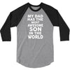 My Dad Has The Most Awesome Son 3/4 Sleeve Shirt