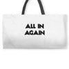 all in again Weekender Totes