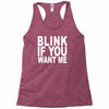 blink if you want me (2) Racerback Tank