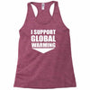 i support global warming Racerback Tank