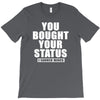you bought your status T-Shirt