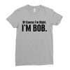of course i'm right i'm bob Ladies Fitted T-Shirt