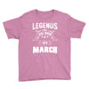 Legends Are Born In March Youth Tee