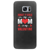 Forget it Girls My Mom Is My Valentine Samsung Galaxy S7 Edge