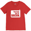 you had me at bacon V-Neck Tee