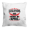 Legends Are Born In April Throw Pillow