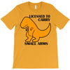 licensed to carry small arms T-Shirt