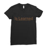 is learned Ladies Fitted T-Shirt