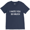 i hate you so much V-Neck Tee