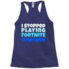 i stopped playing fortnite to be here Racerback Tank