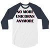 no more unicorns 2 3/4 Sleeve Shirt