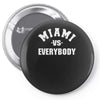 miami vs everybody Pin-back button