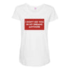 I Don't See You In My Dreams Anymore Maternity Scoop Neck T-shirt
