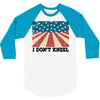 I Don't Kneel 3/4 Sleeve Shirt