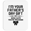 I'm Your Father's Day Gift Mom Says You're Welcome Girl Mousepad
