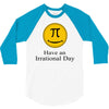 have an irrational day 3/4 Sleeve Shirt